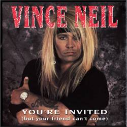 Vince Neil : You're Invited (But Your Friend Can't Come)